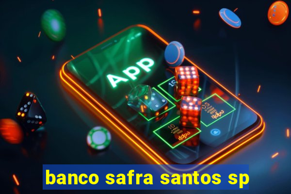 banco safra santos sp